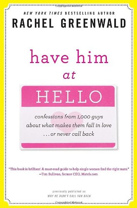Have Him at Hello: Confessions from 1,000 Guys About What Makes Them Fall in Love . . . Or Never Call Back - Rachel Greenwald