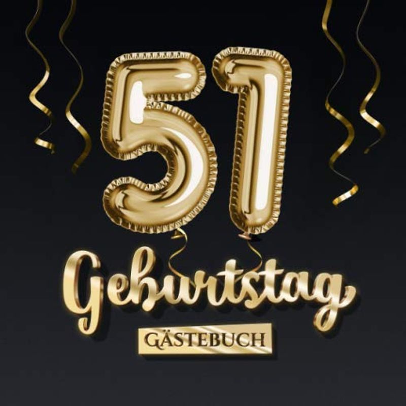 51 Geburtstag Gästebuch: Deko zum 51.Geburtstag - Geschenk für Mann oder Frau - 51 Jahre - Edel Gold Edition - Buch für Glückwünsche und Fotos der Gäste