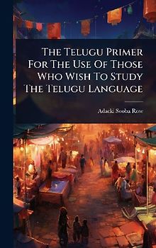 The Telugu Primer For The Use Of Those Who Wish To Study The Telugu Language