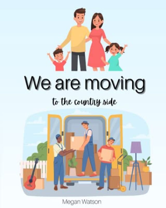 We are Moving to the Country Side: A Childrens Book about Relocating and Starting over with a New life in a town - Leaving the City
