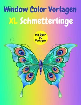Window Color Vorlagen Schmetterlinge: Über 60 liebevoll gestaltete und abwechslungsreiche Schmetterlings motive Für Kinder ab 5 Jahren & Erwachsene | ... Mädchen und Jungen ( Window Color Vorlagen )