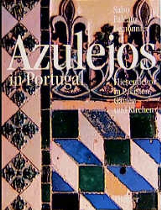 Azulejos in Portugal. Fliesendekor in Palästen, Gärten und Kirchen