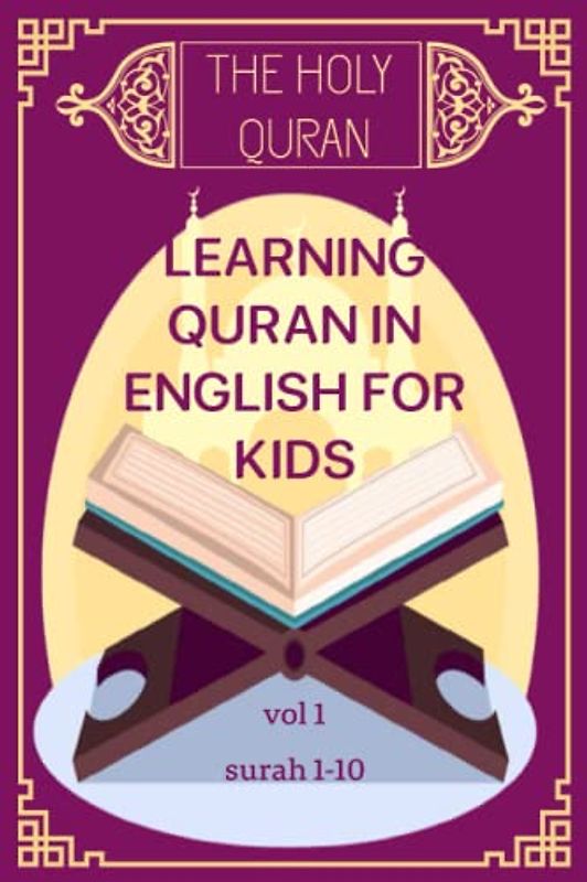 THE HOLY QURAN-learning quran in english for kids vol1 (suarh 1-10): A textbook for school children with english ,arabic text and table for each surah