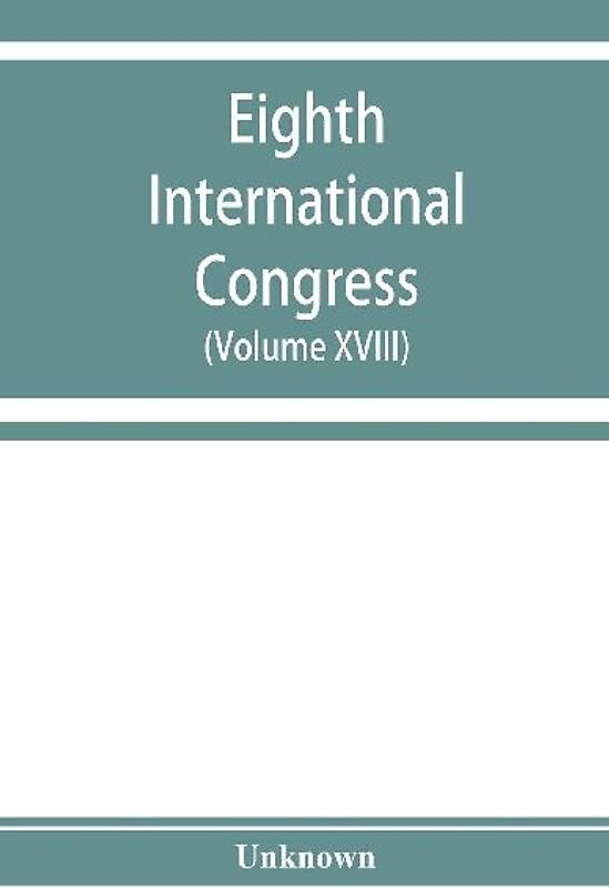 Eighth International congress of applied chemistry, Washington and New York, September 4 to 13, 1912 (Volume XVIII)