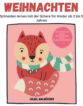 Weihnachten: Schneiden lernen mit der Schere für Kinder ab 2 bis 5 Jahren I Besinnliche Weihnachtsmotive zum Ausmalen und Ausschneiden I