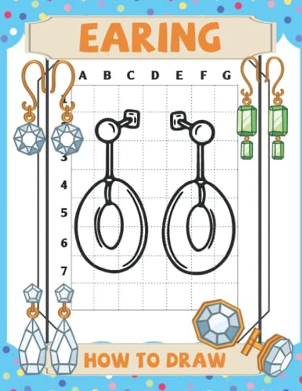 How To Draw Earing: Fun Activity Workbook To Learn To Draw Coloring Pages For Kids, Teens | Great Gift For Special Occasions