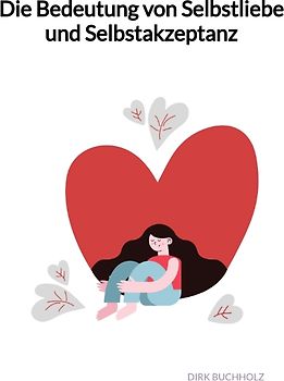 Die Bedeutung von Selbstliebe und Selbstakzeptanz