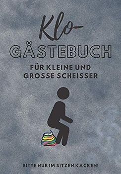 Klo-Gästebuch: Für kleine und große Scheißer | Das etwas andere Toiletten-Gästebuch | Geschenk für eine Studenten-Wohngemeinschaft