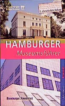 Hamburger Museumsführer. Gebrauchsanleitungen für neue Freizeiterlebnisse. Über 100 erlebenswerte Museen in und um Hamburg