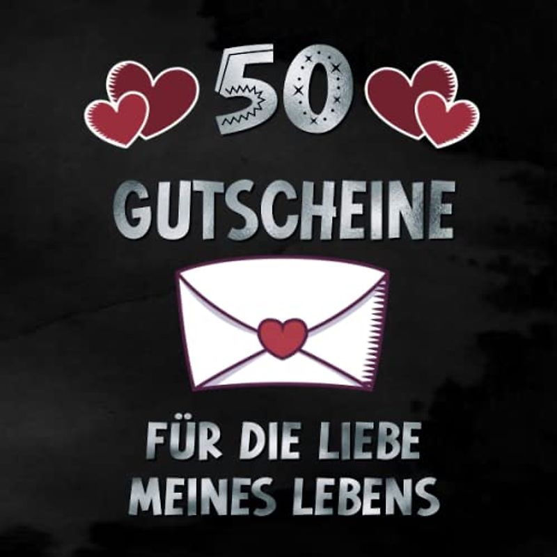 50 Gutscheine: Für die Liebe meines Lebens | mit 25 Ideen und 25 Seiten zum selbst Ausfüllen | Tolles Geschenk zum Valentinstag für deinen Partner