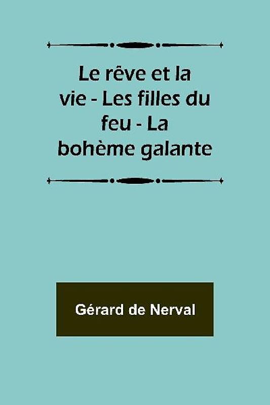Le rêve et la vie - Les filles du feu - La bohème galante