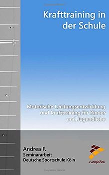 Krafttraining in der Schule: Motorische Leistungsentwicklung und Krafttraining für Kinder und Jugendliche