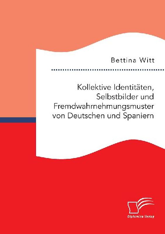 Kollektive Identitäten, Selbstbilder und Fremdwahrnehmungsmuster von Deutschen und Spaniern