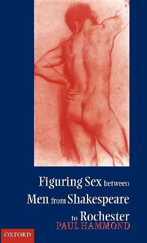 Figuring Sex Between Men from Shakespeare to Rochester