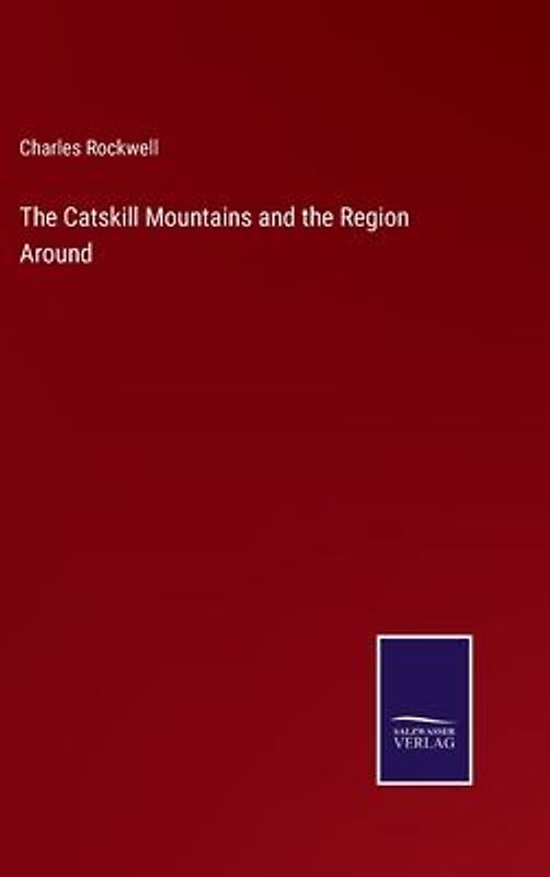 The Catskill Mountains and the Region Around