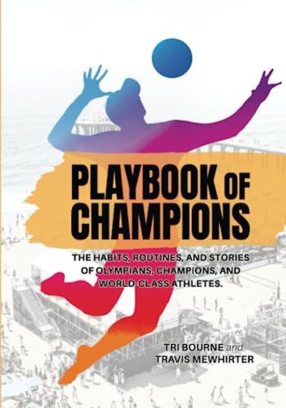 Playbook of Champions: The habits, routines, and stories of Olympians, champions, and world-class athletes