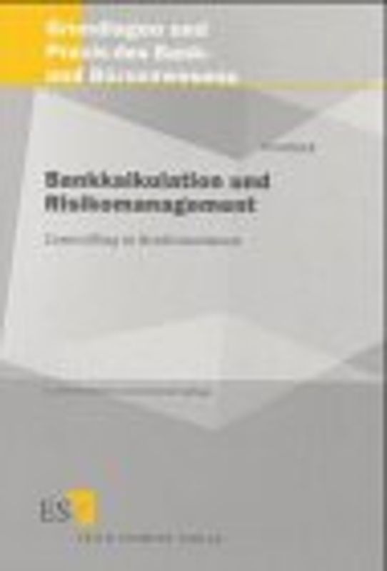 Bankkalkulation. Neue Konzepte der Kosten- und Erlösrechnung von Kreditinstituten
