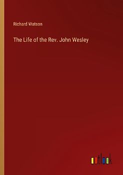 The Life of the Rev. John Wesley