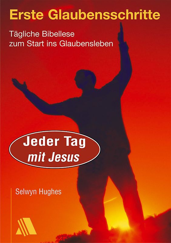 Jeder Tag mit Jesus. Erste Glaubensschritte
