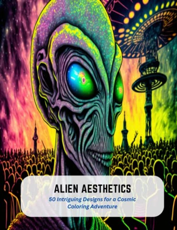 Alien Aesthetics: 50 Intriguing Designs for a Cosmic Coloring Adventure
