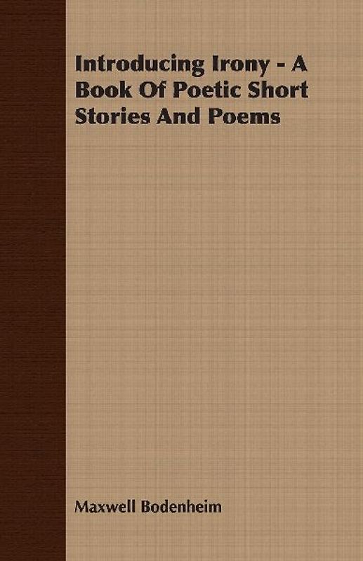 Introducing Irony - A Book Of Poetic Short Stories And Poems