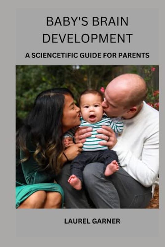 BABY'S BRAIN DEVELOPMENT: A SCIENCETIFIC GUIDE FOR PARENTS