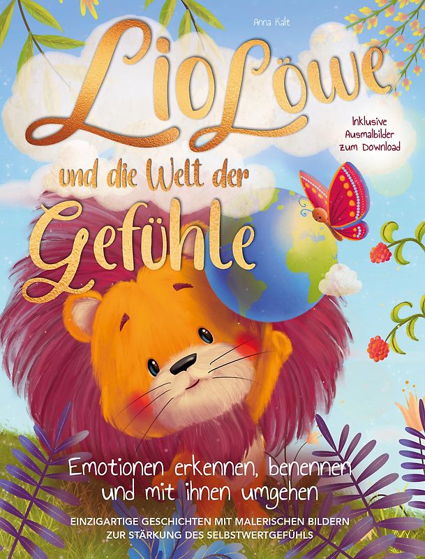 Lio Löwe und die Welt der Gefühle: Emotionen erkennen, benennen und mit ihnen umgehen – einzigartige Geschichten mit malerischen Bildern, zur Stärkung des Selbstwertgefühls