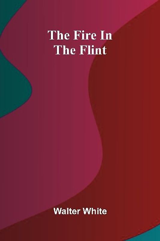The fire in the flint