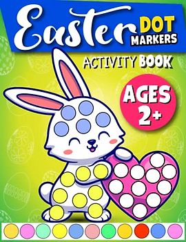 Easter Dot Markers Activity Book For Toddlers: Easy Guided Dot a dot page a day for children Age 2+, Big Easy Dots For Preschool Kids and ... Easter basket stuffers(Easter Gifts For Kids)