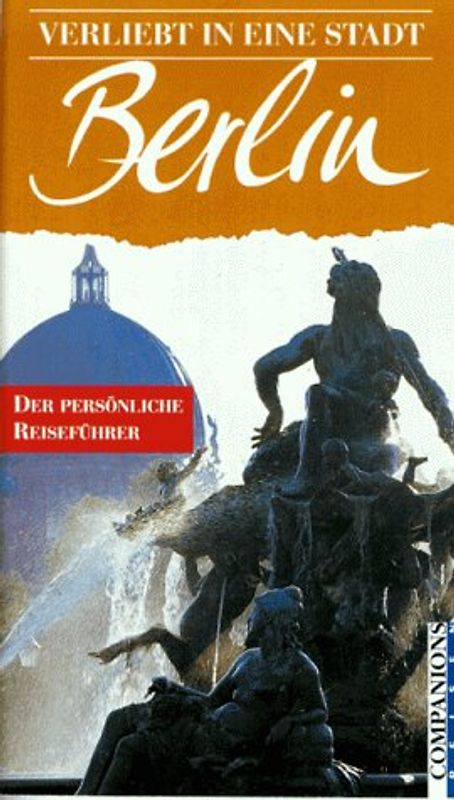 Verliebt in Berlin. Das schönste Berlin für Geniesser, Entdecker und Verliebte