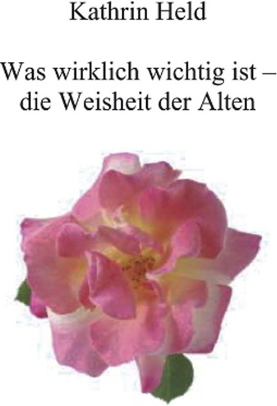 Was wirklich wichtig ist - die Weisheit der Alten