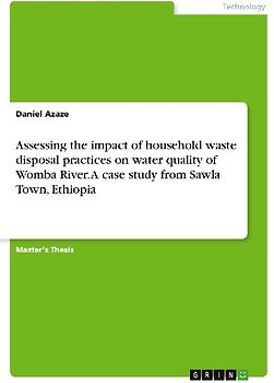 Assessing the impact of household waste disposal practices on water quality of Womba River. A case study from Sawla Town, Ethiopia