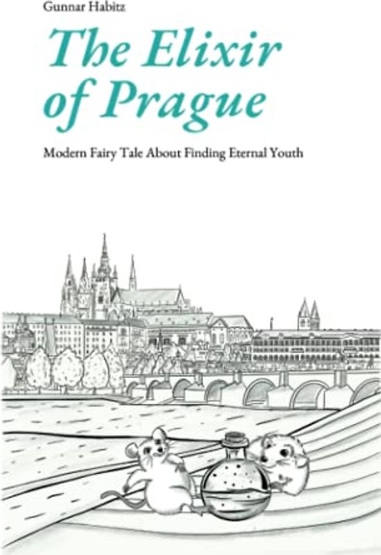 The Elixir of Prague: Modern Fairy Tale About Finding Eternal Youth