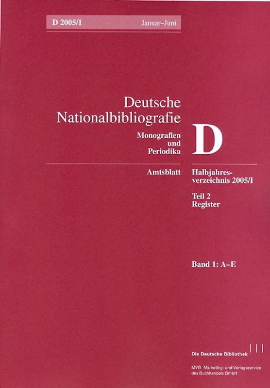 Deutsche Nationalbibliografie und Bibliografie der im Ausland erschienenen... / Deutsche Nationalbibliografie und Bibliografie der im Ausland erschienenen deutschsprachigen Veröffentlichungen. Reihe D, Monographien und Periodika. Halbjahres-Verzeichnis