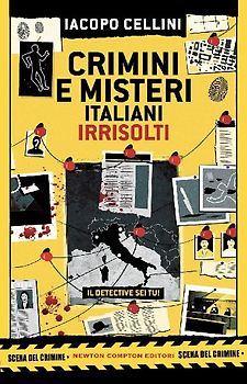 Crimini e misteri italiani irrisolti. Il detective sei tu!