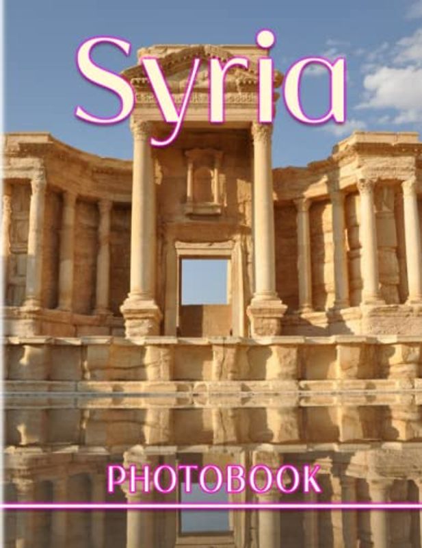 Syria Photography Book: Landscape Poster Book Containing 40 Wonderful Photos Inside | Anxiety Relief Gifts | Decoration Gifts | Anti Stress Gifts | For Fans Of All Ages