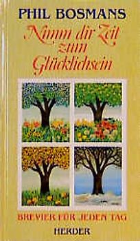 Nimm dir Zeit zum Glücklichsein. Brevier für jeden Tag