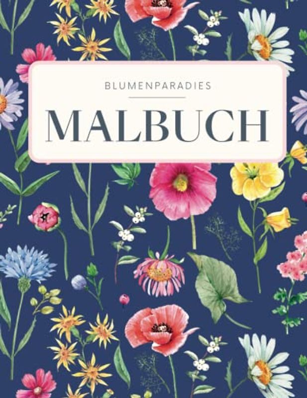 BLUMENPARADIES - Malbuch für Erwachsene mit Blumenmotiven & Sträußen: Florales Blumen Mandala mit 50 MOTIVEN für Entspannung & Achtsamkeit