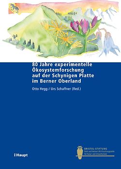 80 Jahre experimentelle Ökosystemforschung auf der Schynigen Platte im Berner Oberland