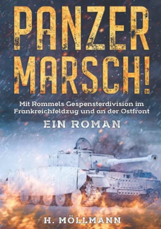 Panzer Marsch!: Mit Rommels Gespensterdivision im Frankreichfeldzug und an der Ostfront - Ein Roman