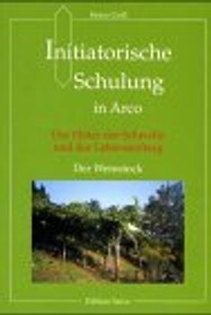 Initiatorische Schulung in Arco. Der Hüter der Schwelle und der Lebensauftrag. Der Weinstock