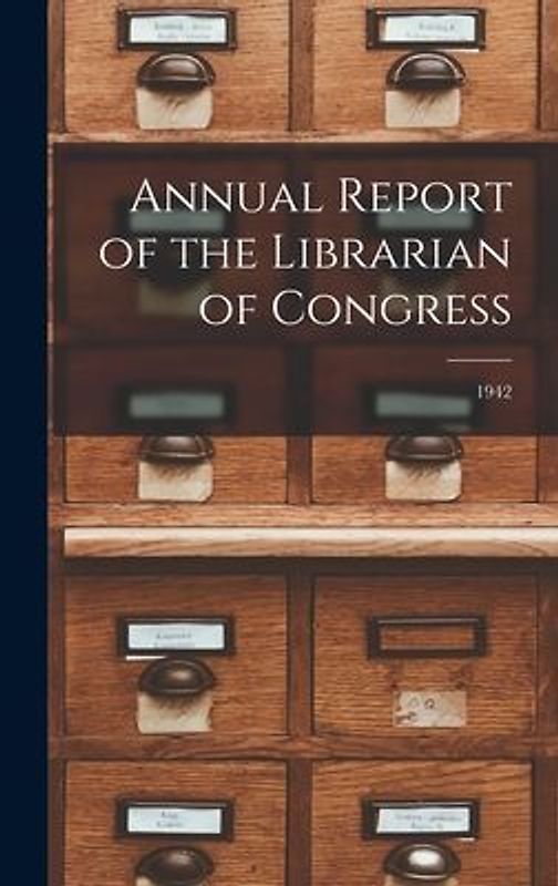 Annual Report of the Librarian of Congress; 1942