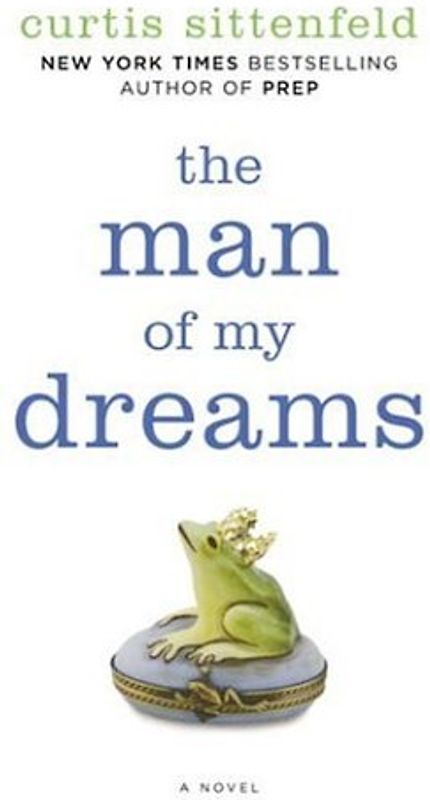 The Man of My Dreams: A Novel - Sittenfeld, Curtis