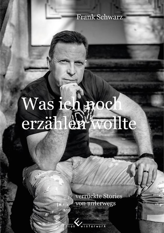 Was ich noch erzählen wollte - verrückte Stories von unterwegs