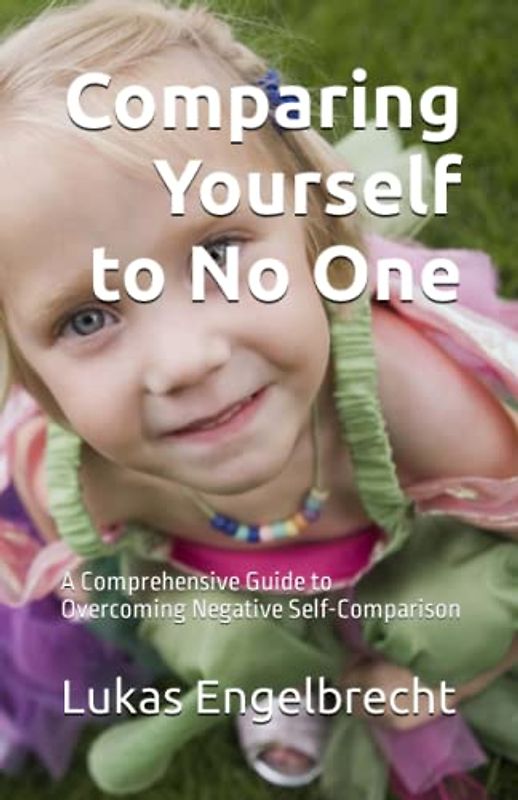 Comparing Yourself to No One: A Comprehensive Guide to Overcoming Negative Self-Comparison