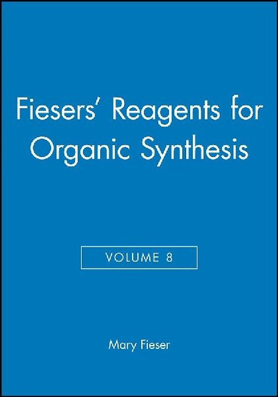 Fiesers' Reagents for Organic Synthesis, Volume 8
