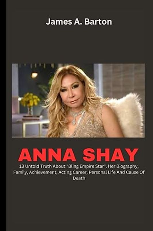 ANNA SHAY: 13 Untold Truth About "Bling Empire Star", Her Biography, Family, Achievement, Acting Career, Personal Life And Cause Of Death