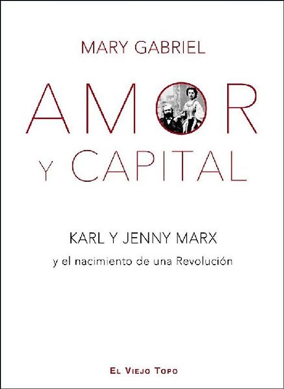 Amor y Capital : Karl y Jenny Marx y el nacimiento de una revolución