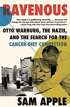 Ravenous: Otto Warburg, the Nazis, and the Search for the Cancer-Diet Connection
