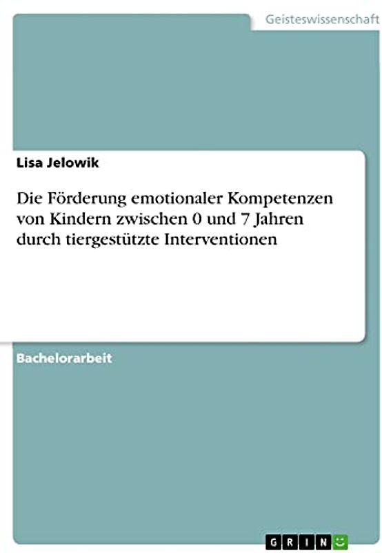 Die Förderung emotionaler Kompetenzen von Kindern zwischen 0 und 7 Jahren durch tiergestützte Interventionen